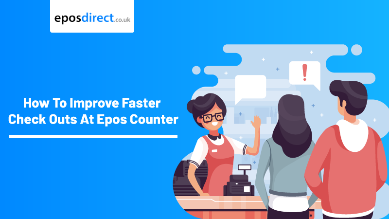 How To Improve Faster Check Outs At Epos Counter